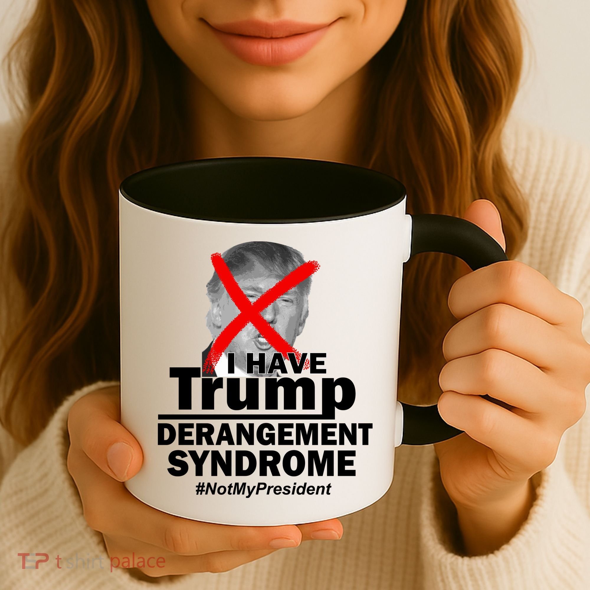 I Have Trump Derangement Syndrome #NotMyPresident Coffee Mug
