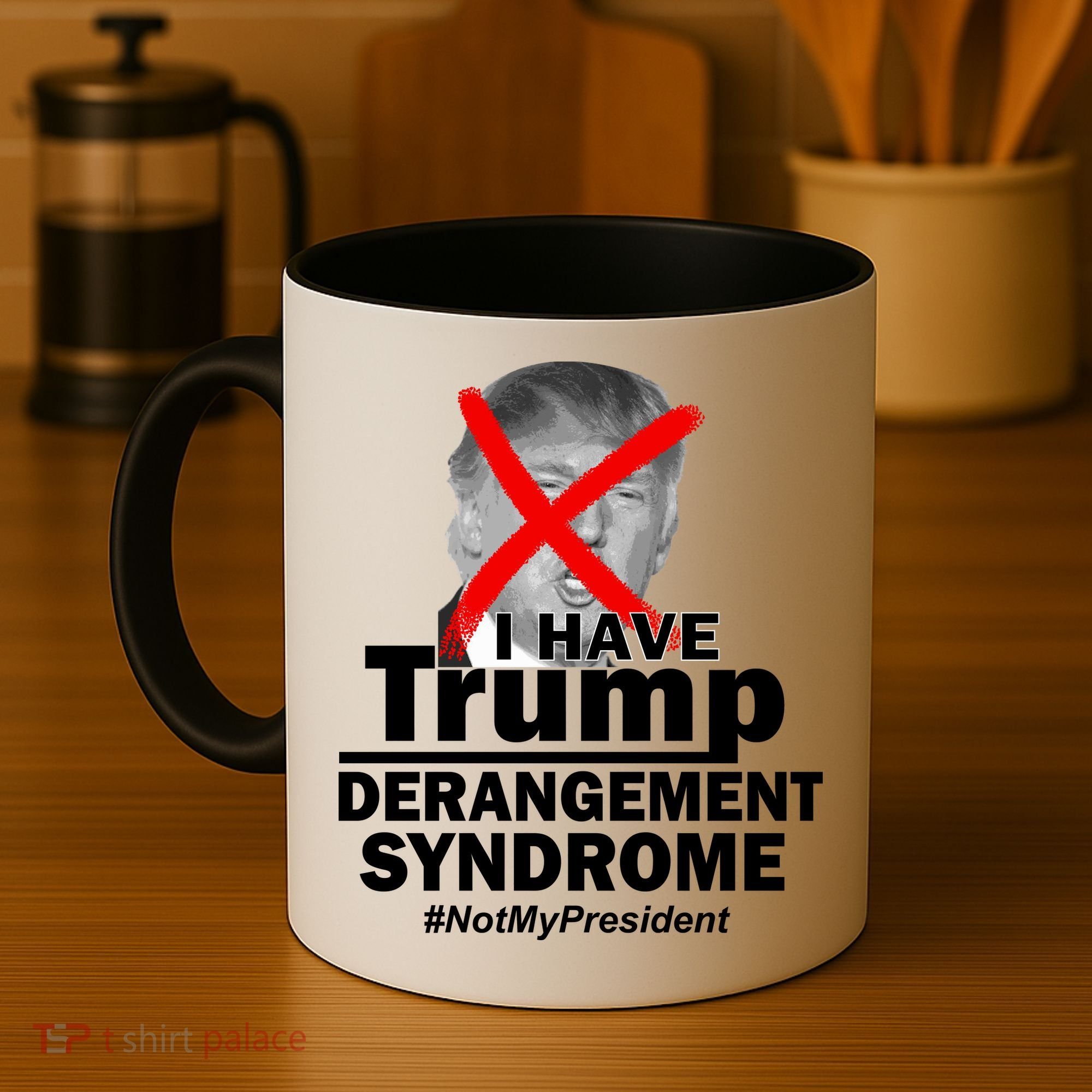 I Have Trump Derangement Syndrome #NotMyPresident Coffee Mug