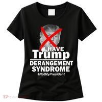 I Have Trump Derangement Syndrome #NotMyPresident Women's T-Shirt thumb 0