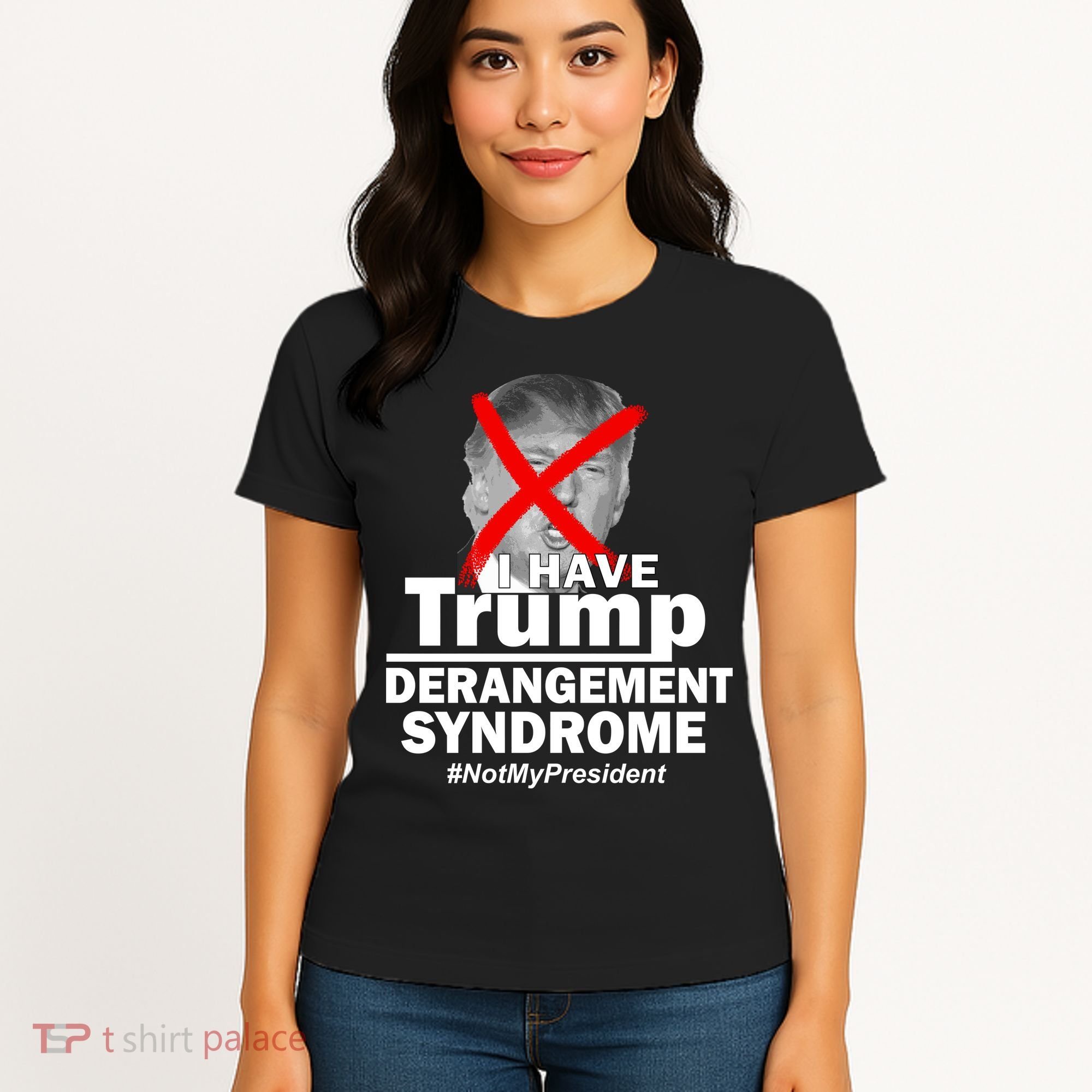 I Have Trump Derangement Syndrome #NotMyPresident Women's T-Shirt