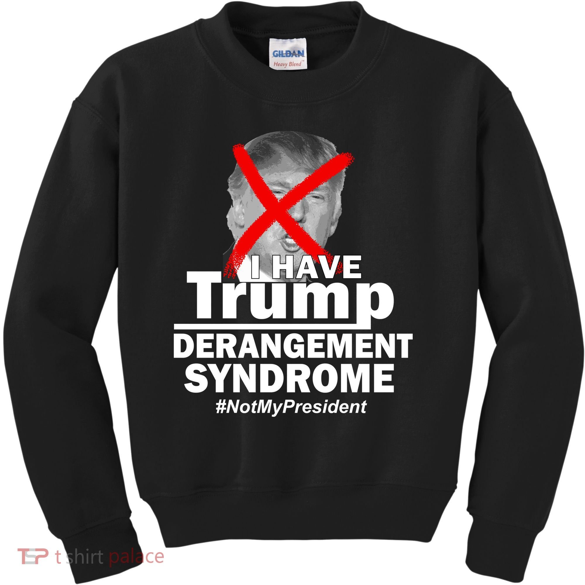 I Have Trump Derangement Syndrome #NotMyPresident Kids Sweatshirt