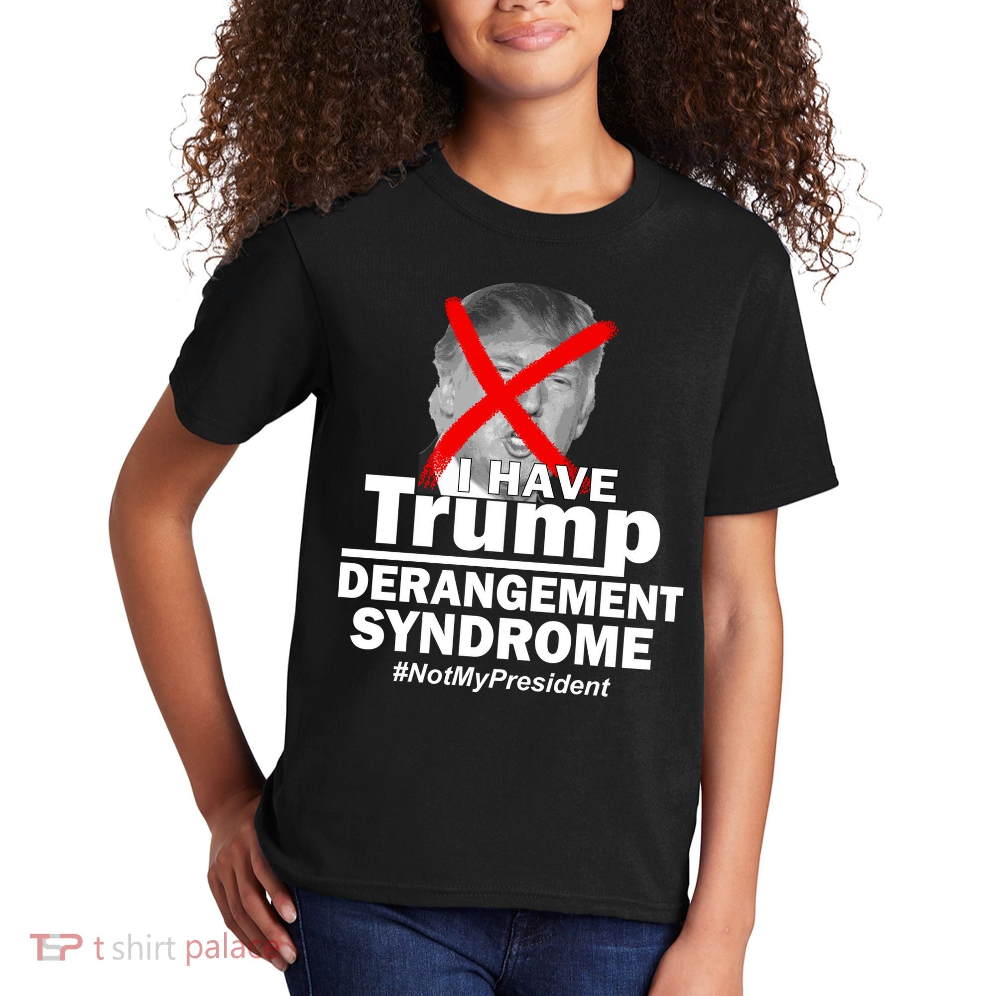 I Have Trump Derangement Syndrome #NotMyPresident Kids T-Shirt