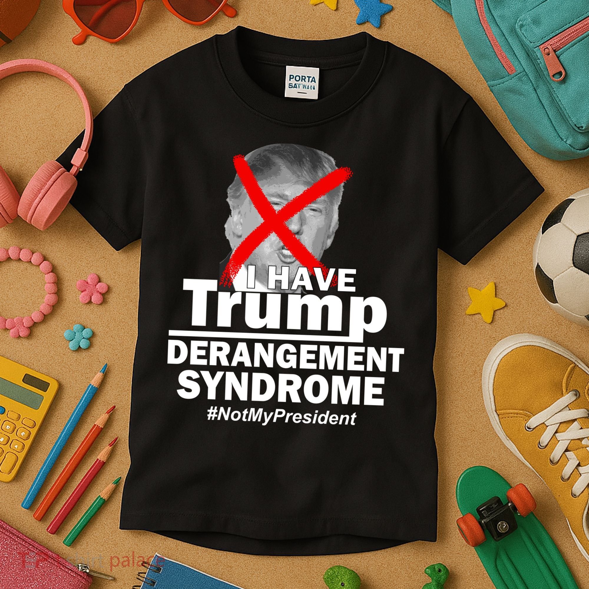 I Have Trump Derangement Syndrome #NotMyPresident Kids T-Shirt
