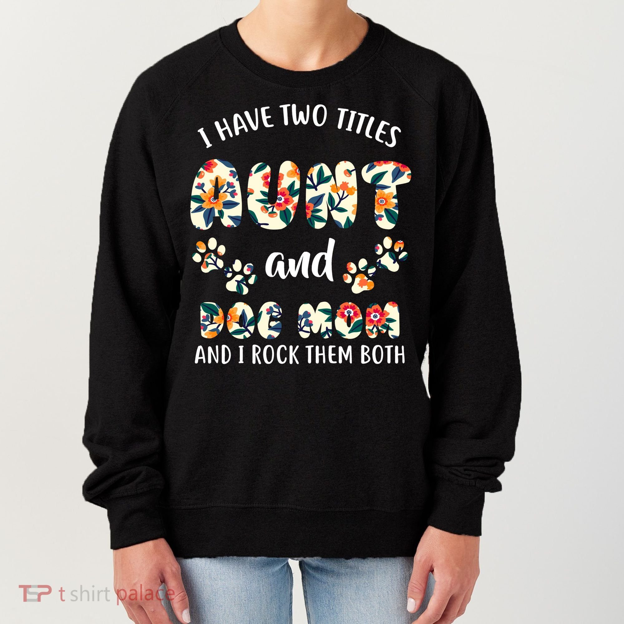 I Have Two Titles Aunt And Dog Mom Women's Sweatshirt