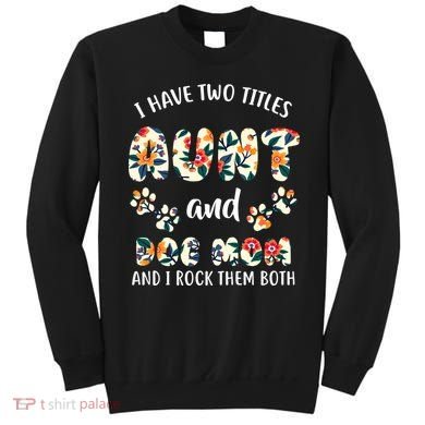 I Have Two Titles Aunt And Dog Mom Sweatshirt