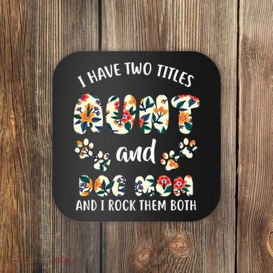 I Have Two Titles Aunt And Dog Mom Coaster