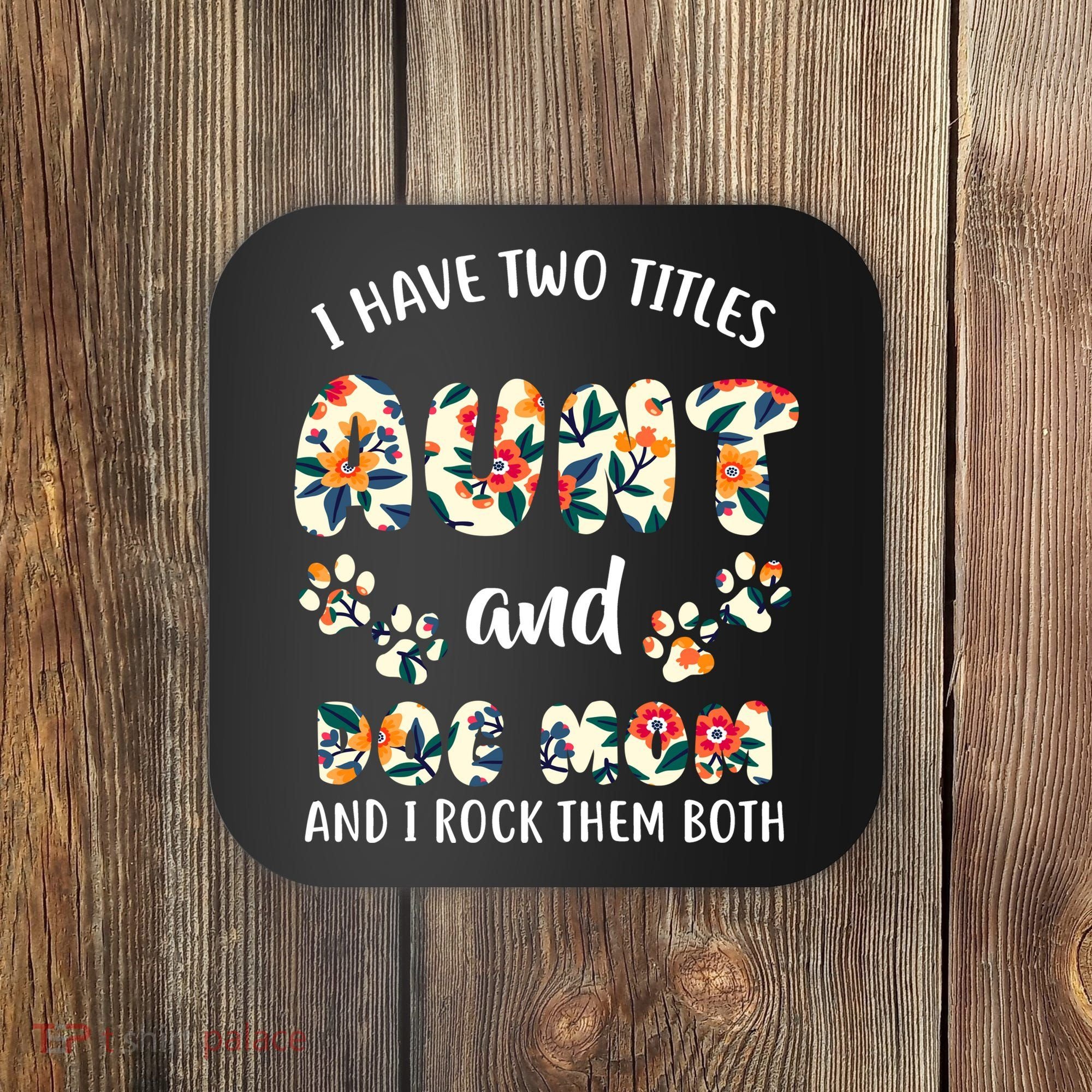 I Have Two Titles Aunt And Dog Mom Coaster