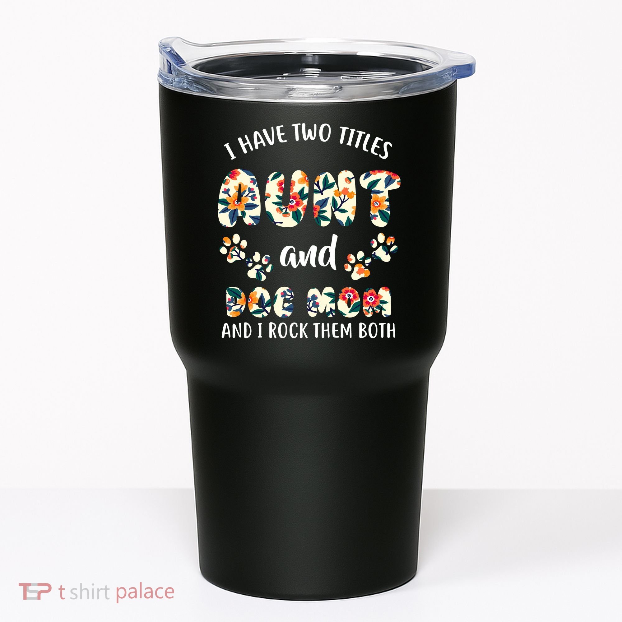 I Have Two Titles Aunt And Dog Mom Tumbler