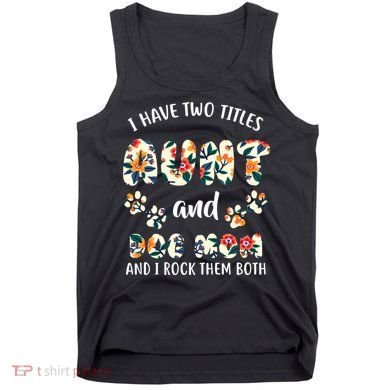 I Have Two Titles Aunt And Dog Mom Tank Top