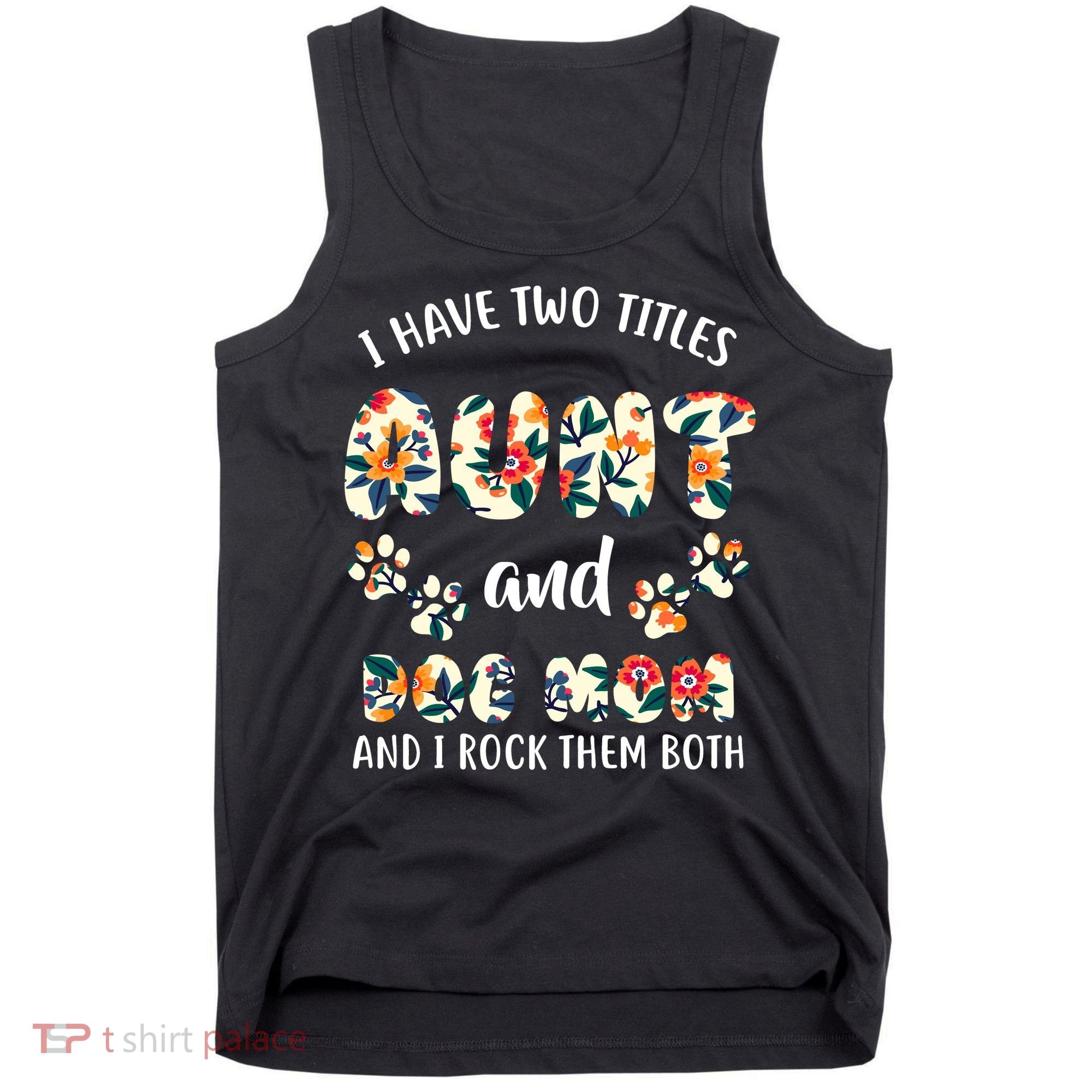 I Have Two Titles Aunt And Dog Mom Tank Top