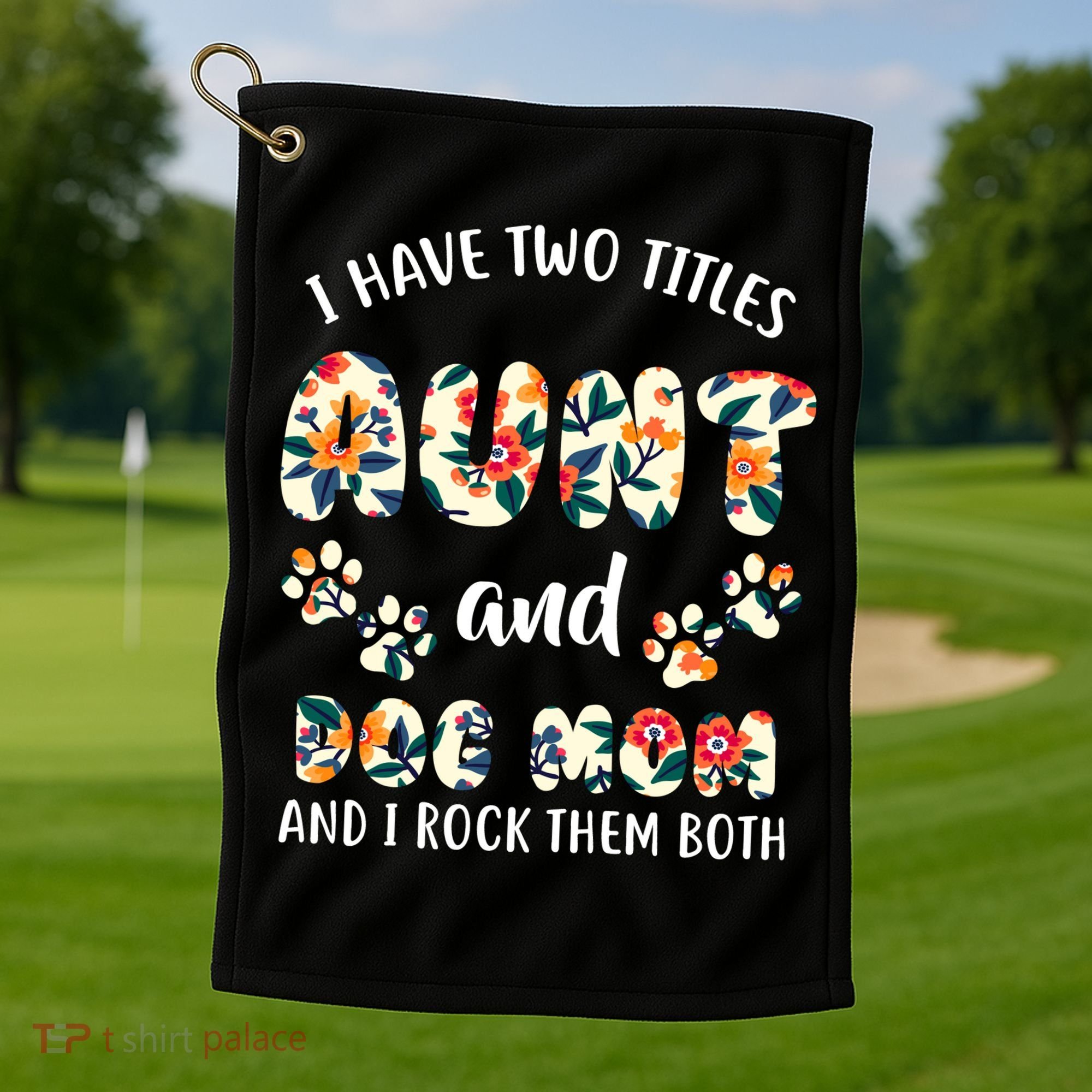 I Have Two Titles Aunt And Dog Mom Golf Towel