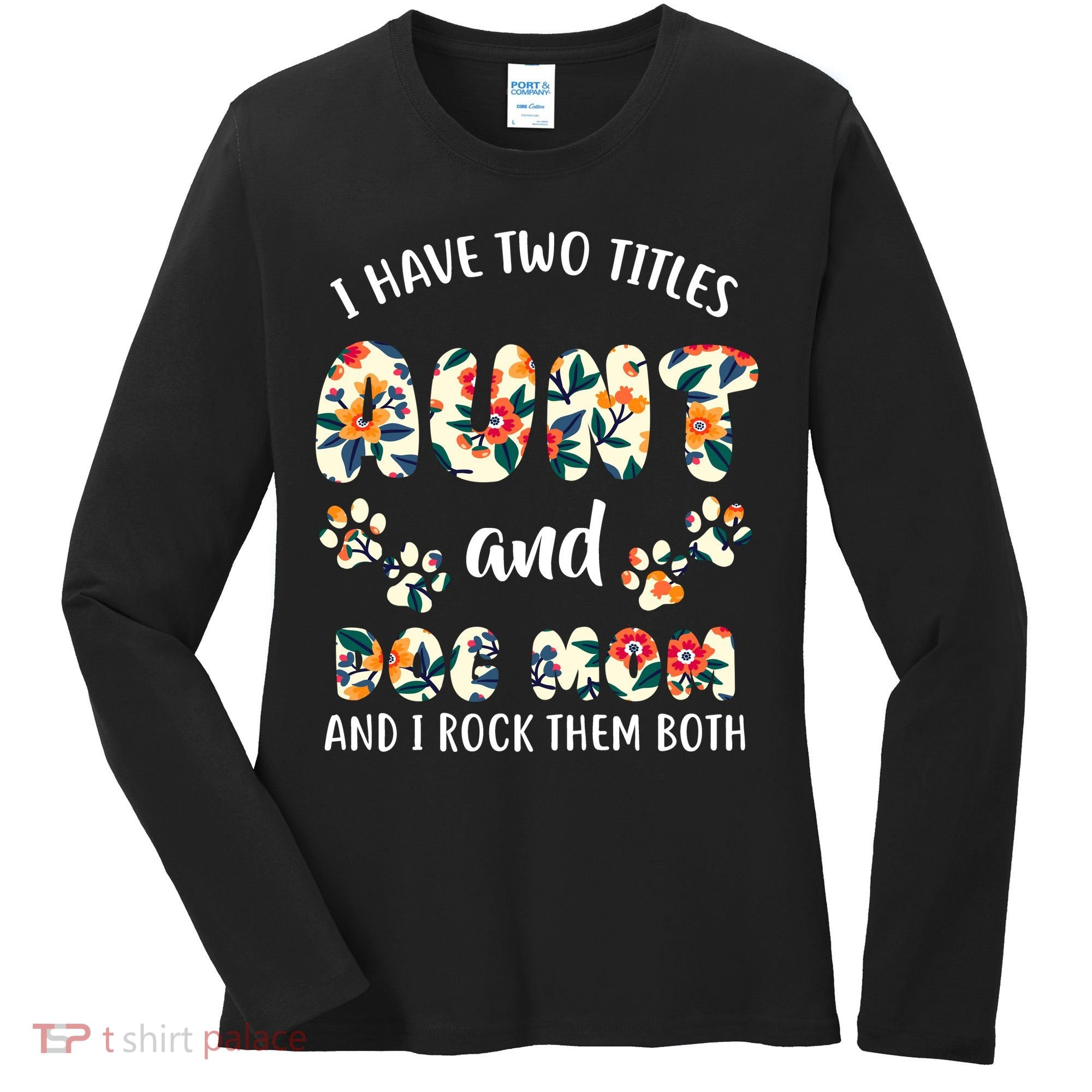 I Have Two Titles Aunt And Dog Mom Women's Long Sleeve Shirt
