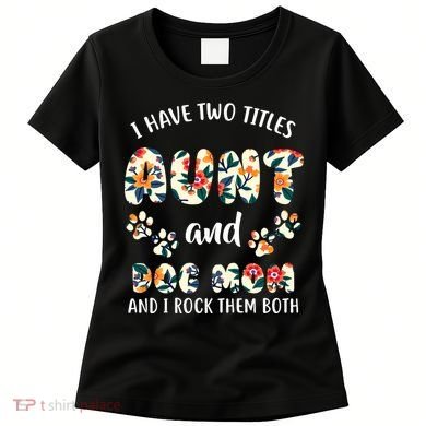 I Have Two Titles Aunt And Dog Mom Women's T-Shirt