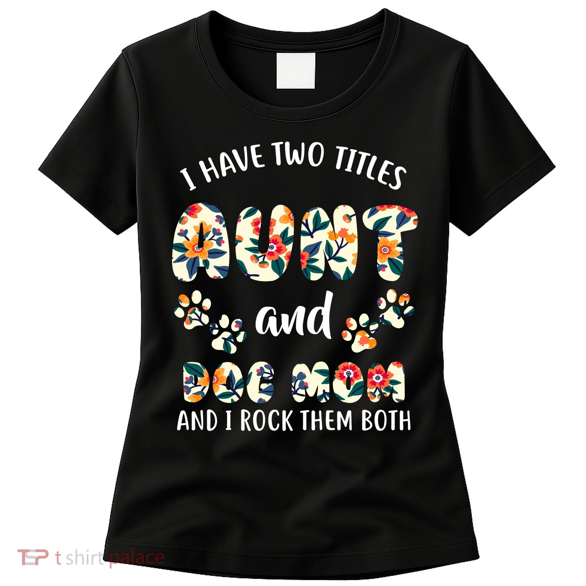 I Have Two Titles Aunt And Dog Mom Women's T-Shirt