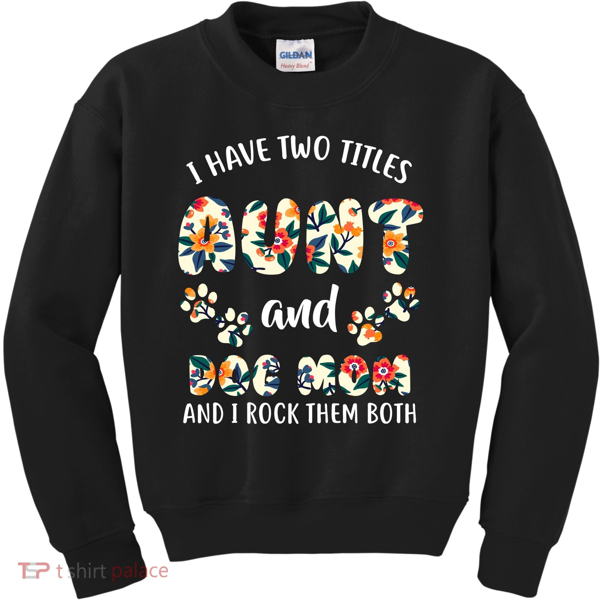 I Have Two Titles Aunt And Dog Mom Kids Sweatshirt