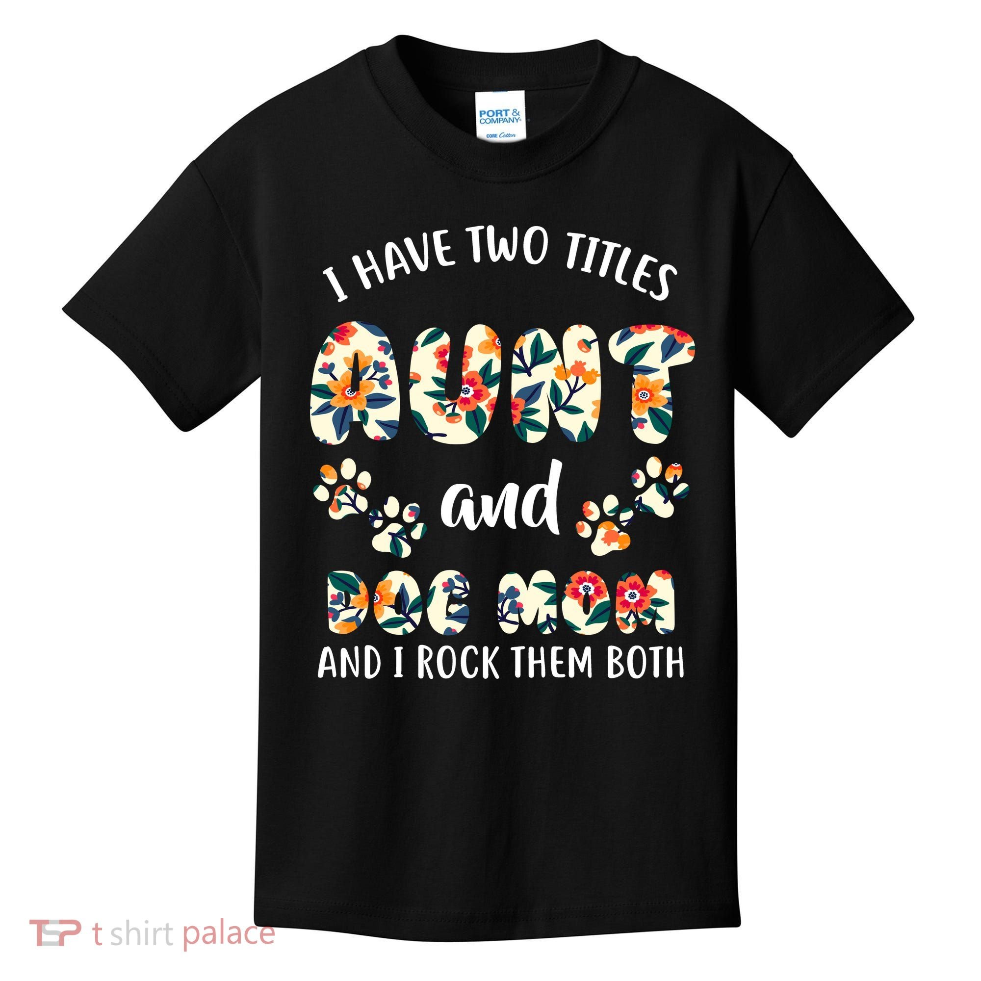 I Have Two Titles Aunt And Dog Mom Kids T-Shirt