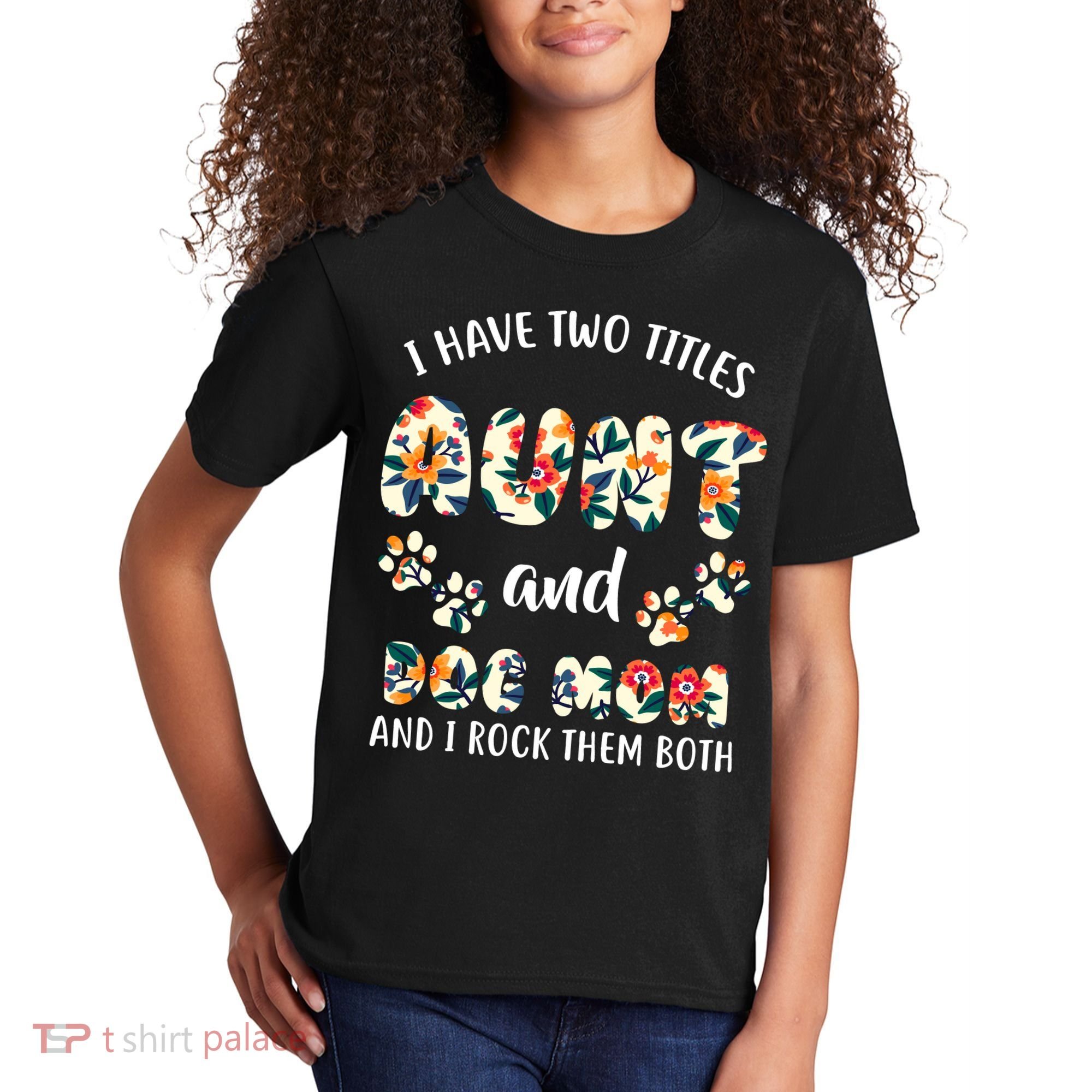 I Have Two Titles Aunt And Dog Mom Kids T-Shirt