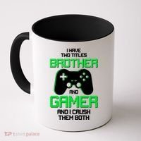 I Have Two Titles Brother Gamer And I Crush Them Both Coffee Mug thumb 0