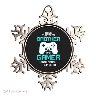 I Have Two Titles Brother Gamer And I Crush Them Both Ornament