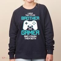 I Have Two Titles Brother Gamer And I Crush Them Both Women's Sweatshirt thumb 0