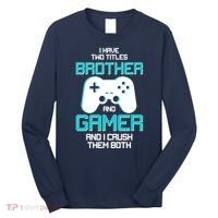 I Have Two Titles Brother Gamer And I Crush Them Both Long Sleeve Shirt thumb 0