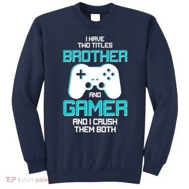 I Have Two Titles Brother Gamer And I Crush Them Both Sweatshirt