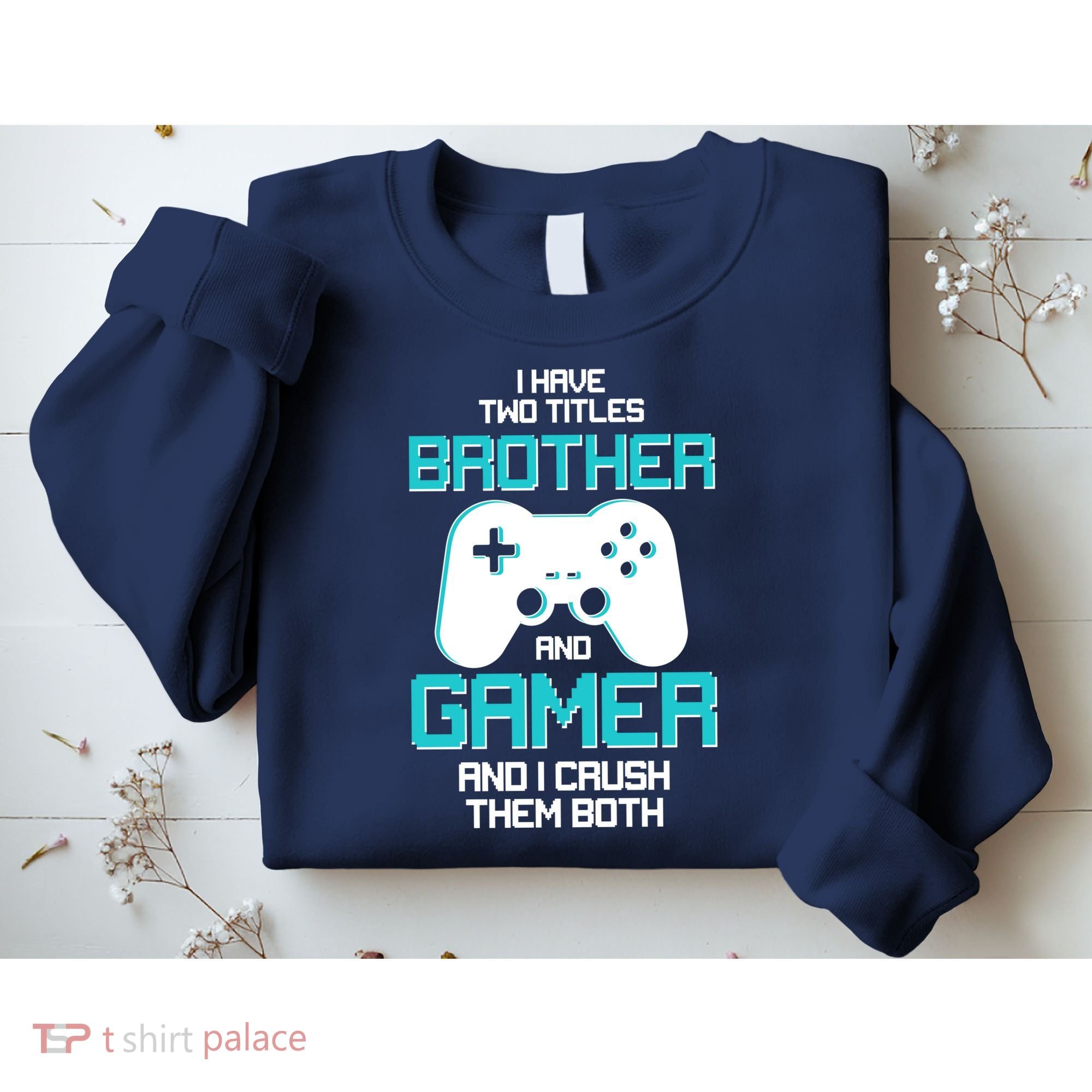 I Have Two Titles Brother Gamer And I Crush Them Both Sweatshirt