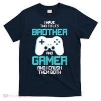 I Have Two Titles Brother Gamer And I Crush Them Both T-Shirt thumb 0