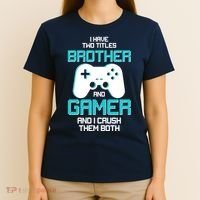 I Have Two Titles Brother Gamer And I Crush Them Both T-Shirt thumb 4