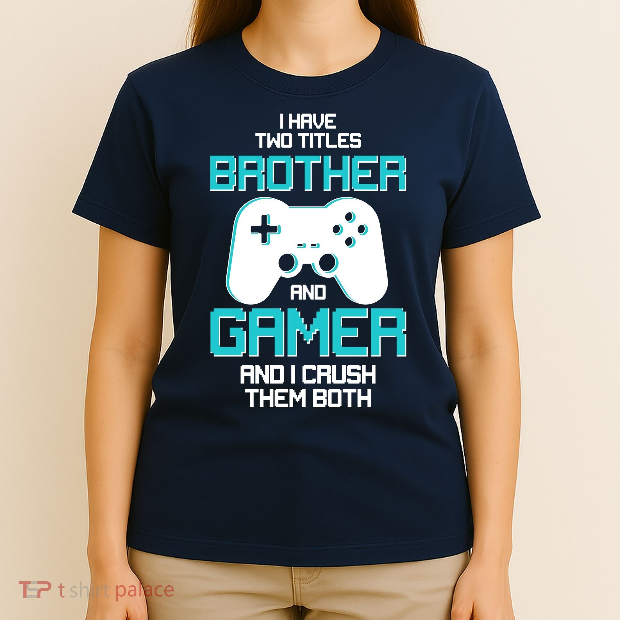 I Have Two Titles Brother Gamer And I Crush Them Both T-Shirt
