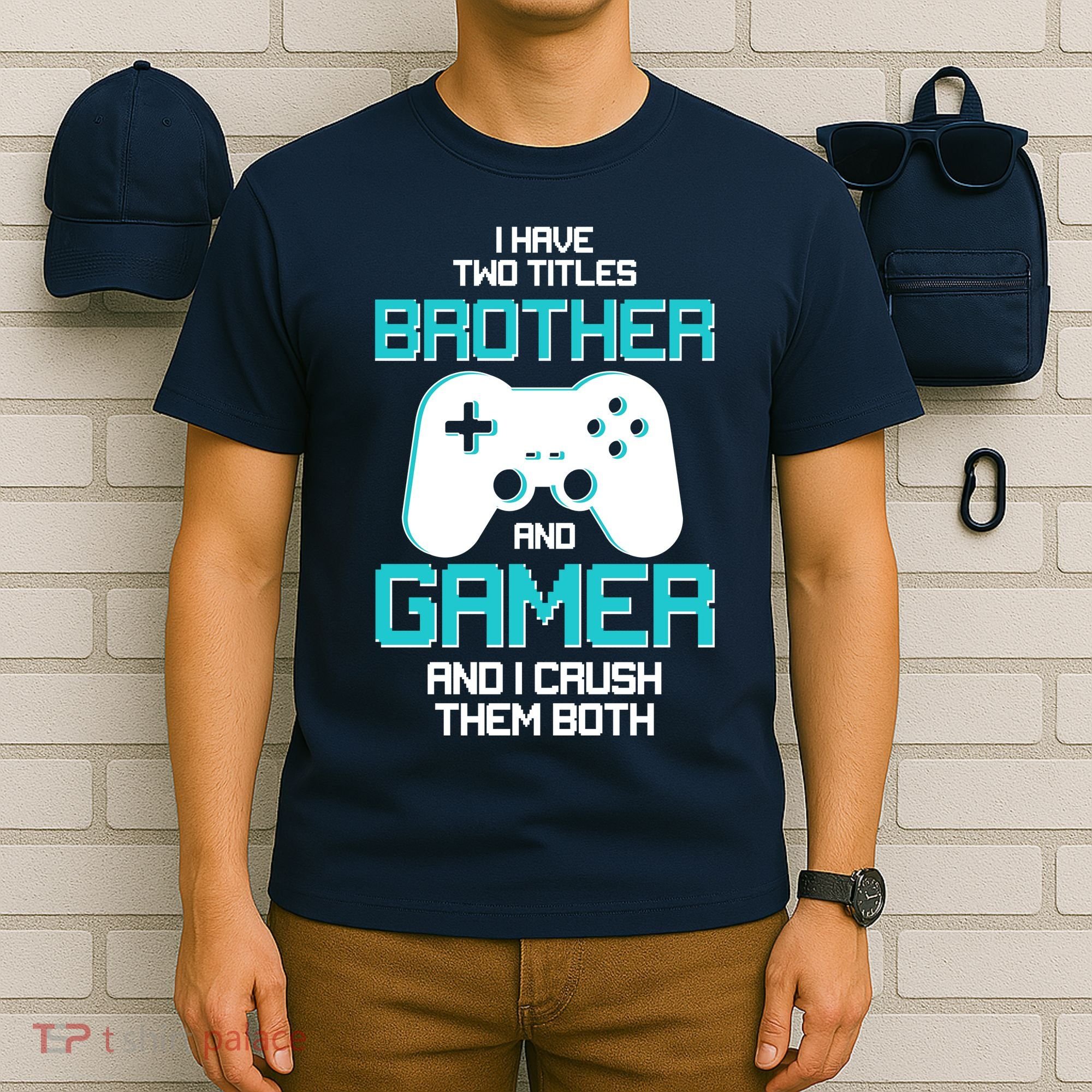 I Have Two Titles Brother Gamer And I Crush Them Both T-Shirt