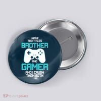 I Have Two Titles Brother Gamer And I Crush Them Both Button thumb 0
