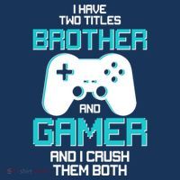 I Have Two Titles Brother Gamer And I Crush Them Both Button thumb 1