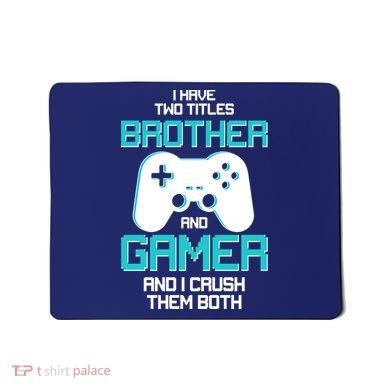 I Have Two Titles Brother Gamer And I Crush Them Both Mousepad