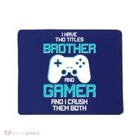 I Have Two Titles Brother Gamer And I Crush Them Both Mousepad thumb 0