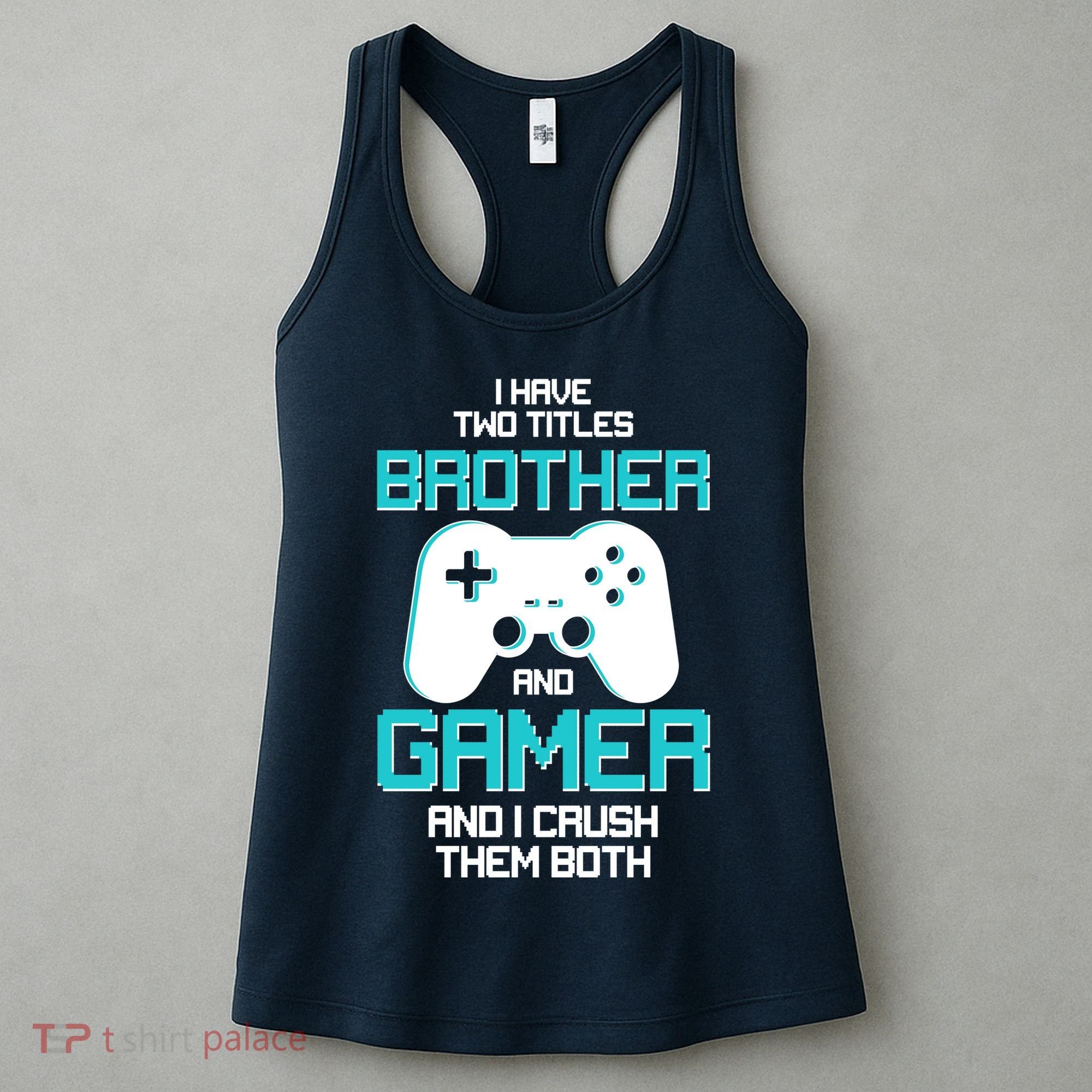 I Have Two Titles Brother Gamer And I Crush Them Both Women's Tank Top