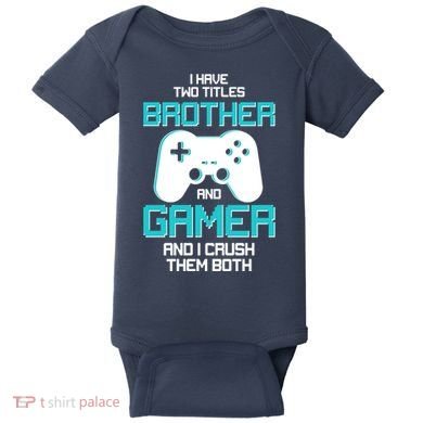 I Have Two Titles Brother Gamer And I Crush Them Both Baby Bodysuit