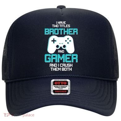 I Have Two Titles Brother Gamer And I Crush Them Both Hat