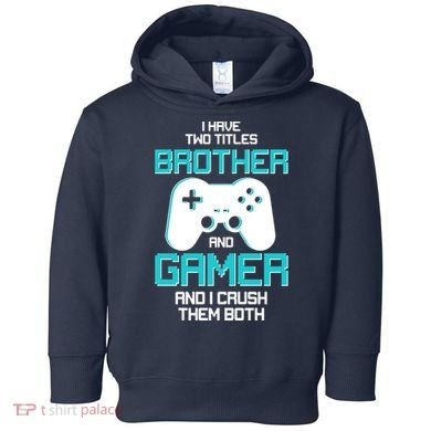I Have Two Titles Brother Gamer And I Crush Them Both Toddler Hoodie