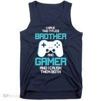 I Have Two Titles Brother Gamer And I Crush Them Both Tank Top thumb 0