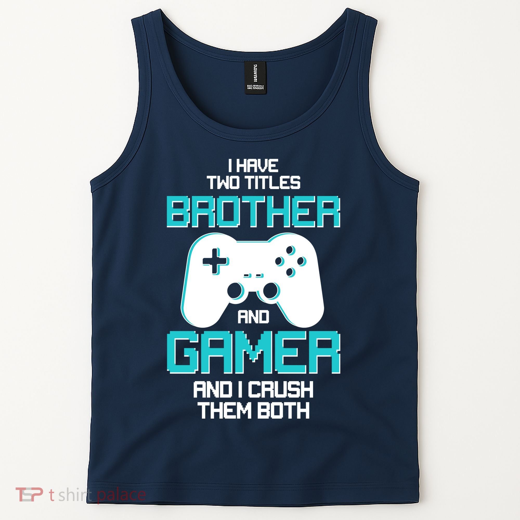 I Have Two Titles Brother Gamer And I Crush Them Both Tank Top