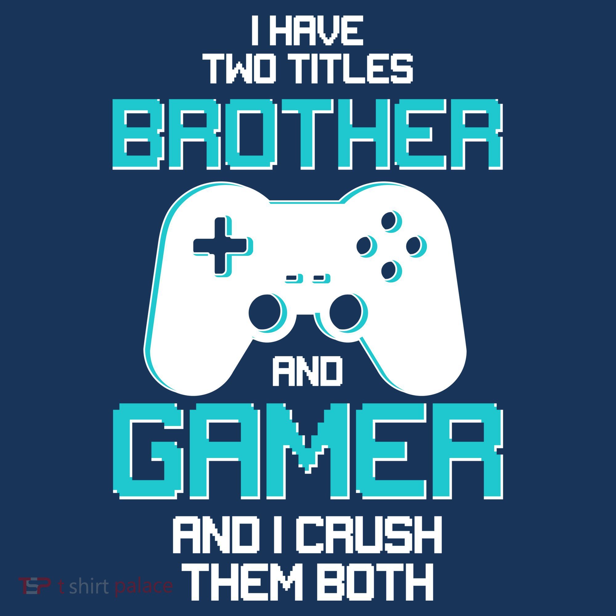 I Have Two Titles Brother Gamer And I Crush Them Both Tank Top