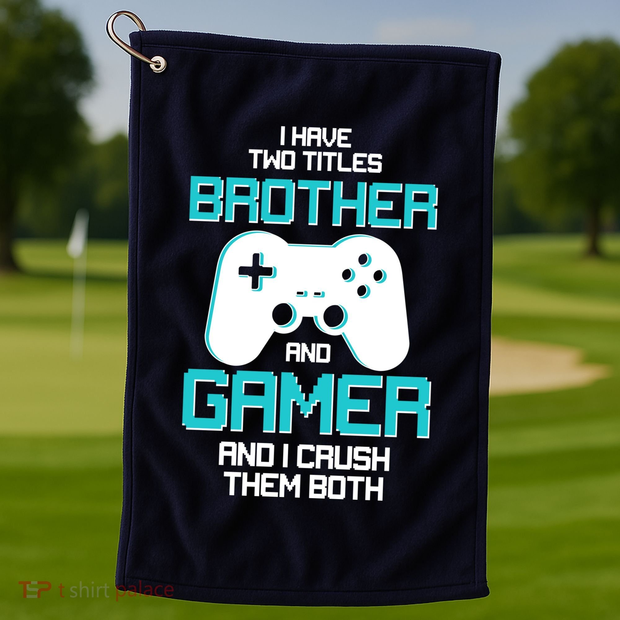 I Have Two Titles Brother Gamer And I Crush Them Both Golf Towel