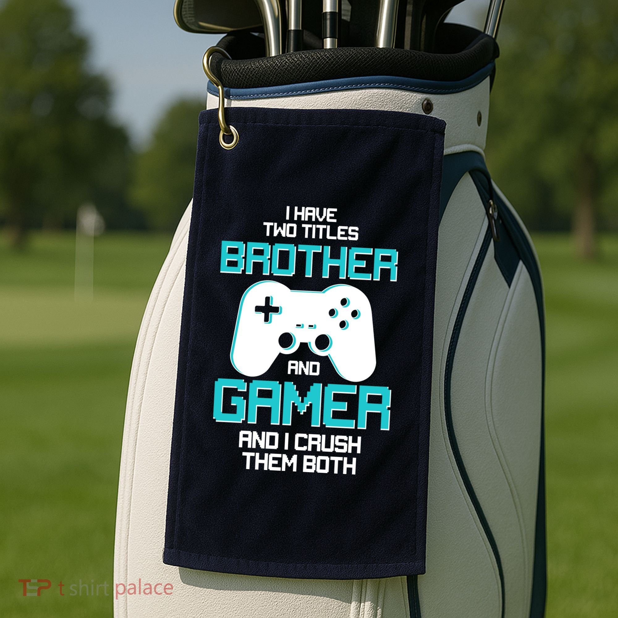 I Have Two Titles Brother Gamer And I Crush Them Both Golf Towel