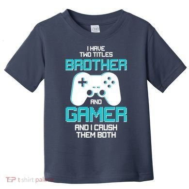 I Have Two Titles Brother Gamer And I Crush Them Both Toddler T-Shirt