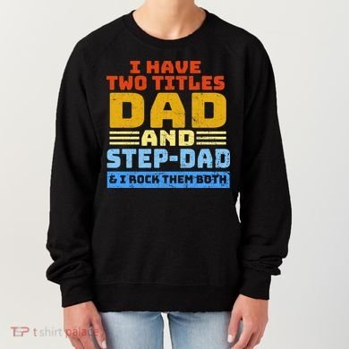 I Have Two Titles Dad & Step-Dad Rock Them Both Women's Sweatshirt