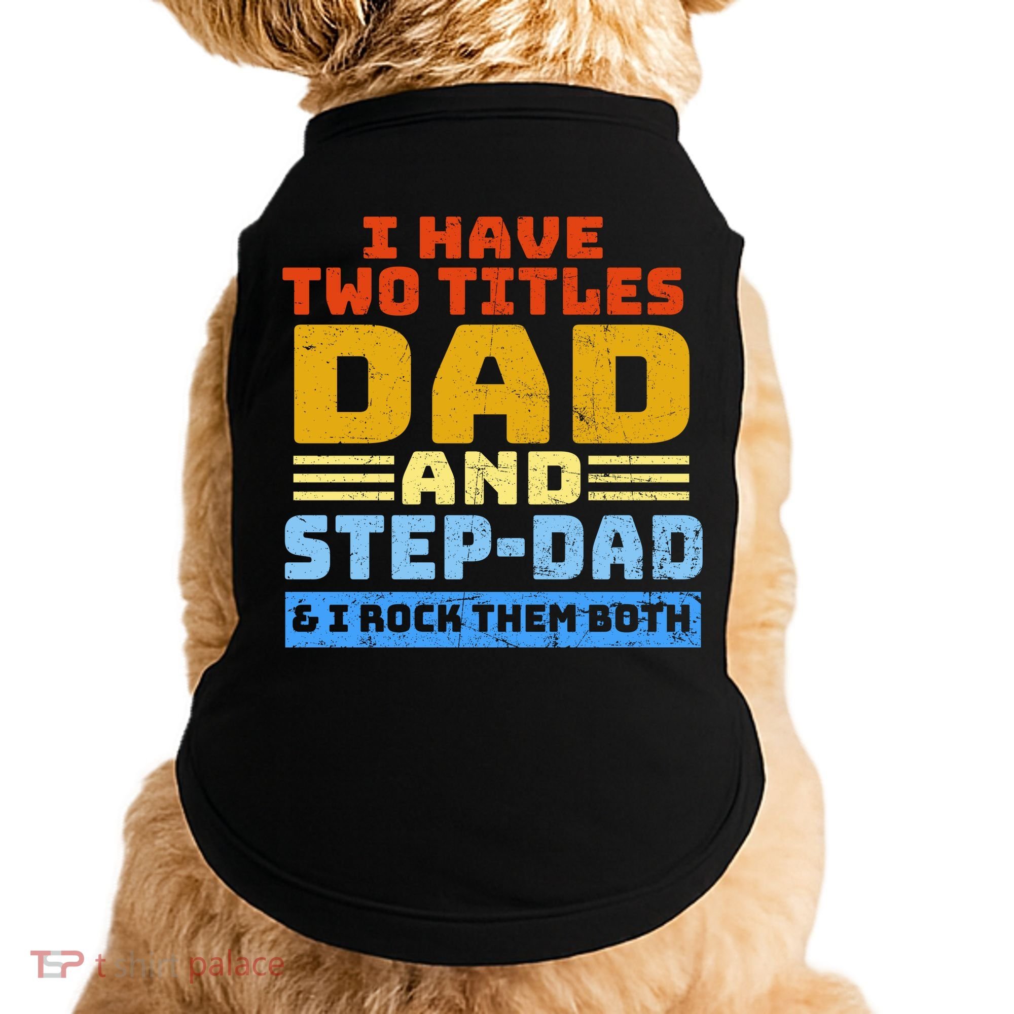 I Have Two Titles Dad & Step-Dad Rock Them Both Doggie Tank