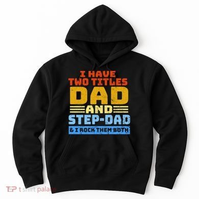 I Have Two Titles Dad & Step-Dad Rock Them Both Hoodie