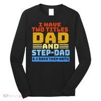 I Have Two Titles Dad & Step-Dad Rock Them Both Long Sleeve Shirt thumb 0