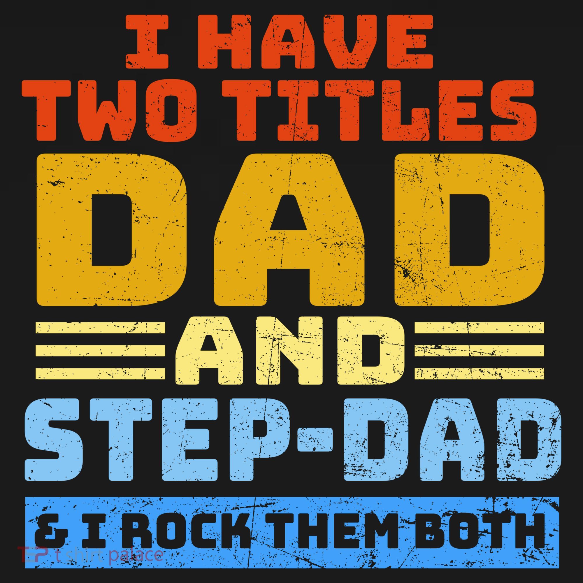 I Have Two Titles Dad & Step-Dad Rock Them Both T-Shirt